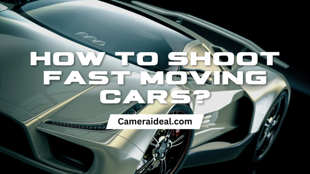 How to shoot fast moving cars